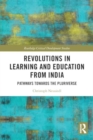 Image for Revolutions in Learning and Education from India : Pathways towards the Pluriverse