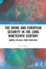 Image for The Rhine and European security in the long nineteenth century  : making lifelines from frontlines