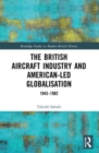 Image for The British Aircraft Industry and American-led Globalisation