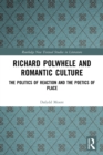Image for Richard Polwhele and romantic culture  : the politics of reaction and the poetics of place