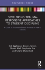 Image for Developing trauma-responsive approaches to student discipline  : a guide to trauma-informed practice in PreK-12 schools
