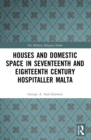 Image for Houses and Domestic Space in Seventeenth and Eighteenth Century Hospitaller Malta
