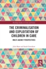 Image for The Criminalisation and Exploitation of Children in Care