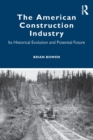 Image for The American construction industry  : its historical evolution and potential future