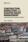 Image for Construction, demolition and disaster waste management  : an integrated and sustainable approach