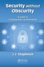 Image for Security without obscurity: A guide to cryptographic architectures