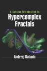 Image for A Concise Introduction to Hypercomplex Fractals