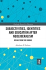 Image for Subjectivities, Identities, and Education after Neoliberalism