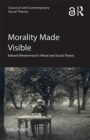 Image for Morality made visible  : Edward Westermarck&#39;s moral and social theory