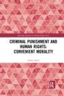 Image for Criminal Punishment and Human Rights: Convenient Morality
