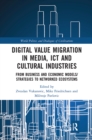 Image for Digital value migration in media, ICT and cultural industries  : from business and economic models/strategies to networked ecosystems
