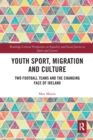 Image for Youth sport, migration and culture  : two football teams and the changing face of Ireland