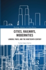 Image for Cities, railways, modernities  : London, Paris, and the nineteenth century
