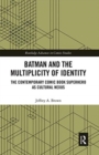 Image for Batman and the multiplicity of identity  : the contemporary comic book superhero as cultural nexus