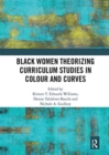 Image for Black Women Theorizing Curriculum Studies in Colour and Curves