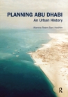 Image for Planning Abu Dhabi  : an urban history