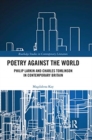 Image for Poetry against the world  : Philip Larkin and Charles Tomlinson in contemporary Britain