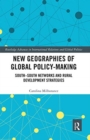 Image for New geographies of global policy-making  : South-South networks and rural development strategies