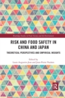 Image for Risk and food safety in China and Japan  : theoretical perspectives and empirical insights