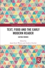 Image for Text, food and the early modern reader  : eating words