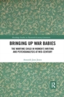 Image for Bringing up war babies  : the wartime child in women&#39;s writing and psychoanalysis at mid-century