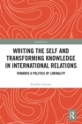 Image for Writing the Self and Transforming Knowledge in International Relations