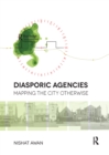 Image for Diasporic agencies  : mapping the city otherwise