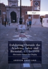 Image for Exhibiting outside the academy, salon and biennial, 1775-1999  : alternative venues for display