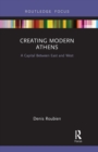 Image for Creating modern Athens  : a capital between east and west