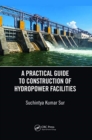 Image for A Practical Guide to Construction of Hydropower Facilities