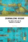 Image for Criminalizing dissent  : the liberal state and the problem of legitimacy