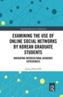 Image for Examining the Use of Online Social Networks by Korean Graduate Students : Navigating Intercultural Academic Experiences
