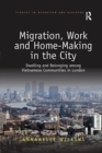 Image for Migration, work and home-making in the city  : dwelling and belonging among Vietnamese communities in London