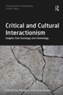 Image for Critical and cultural interactionism  : insights from sociology and criminology