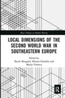 Image for Local Dimensions of the Second World War in Southeastern Europe