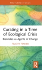 Image for Curating in a time of ecological crisis  : biennales as agents of change