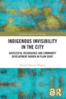 Image for Indigenous invisibility in the city  : successful resurgence and community development hidden in plain sight