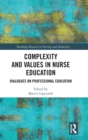Image for Complexity and values in nurse education  : dialogues on professional education