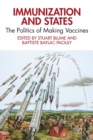 Image for Immunization and states  : the politics of making vaccines