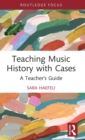 Image for Teaching music history with cases  : a teacher&#39;s guide