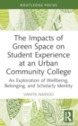 Image for The impacts of green space on student experience at an urban community college  : an exploration of wellbeing, belonging, and scholarly identity