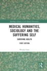 Image for Medical humanities, sociology and the suffering self  : surviving health