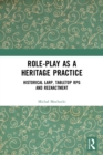 Image for Role-play as a heritage practice  : historical larp, tabletop RPG and reenactment