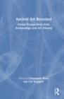 Image for Ancient art revisited  : global perspectives from archaeology and art history