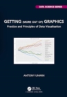 Image for Getting (more out of) graphics  : practice and principles of data visualisation