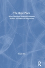 Image for The right place  : how national competitiveness makes or breaks companies