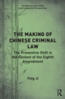 Image for The making of Chinese criminal law  : the preventive shift in the context of the eighth amendment