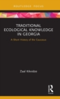 Image for Traditional ecological knowledge in Georgia  : a short history of the Caucasus