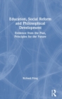 Image for Education, social reform and philosophical development  : evidence from the past, principles for the future