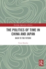 Image for The Politics of Time in China and Japan